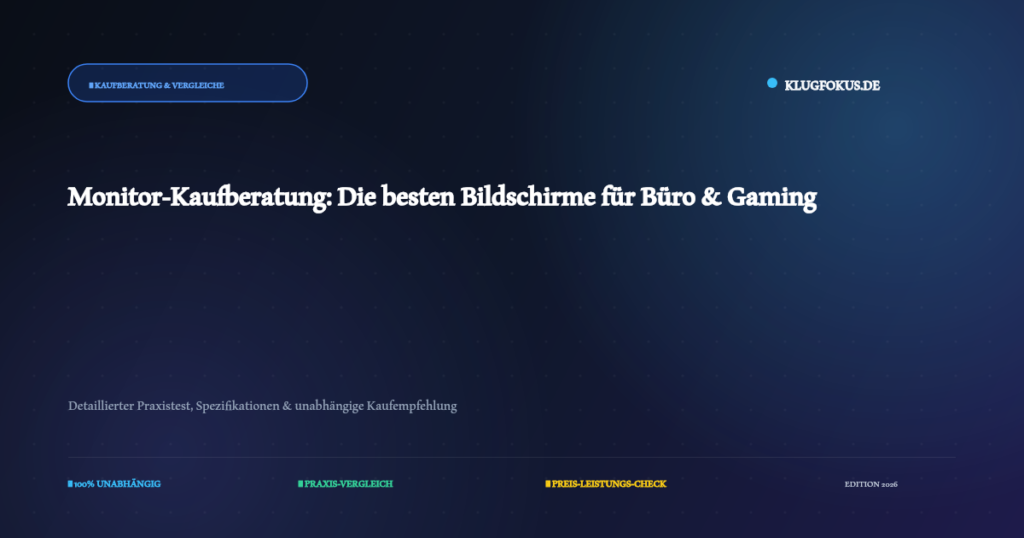 Monitor-Kaufberatung: Die besten Bildschirme für Büro & Gaming – Ausführlicher Test und Kaufberatung auf KlugFokus.de